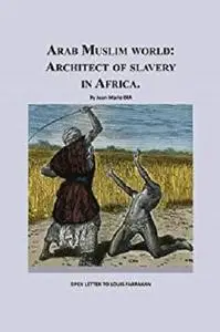 Arab Muslim World: Architect of Slavery in Africa (1)