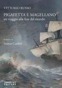 Vittorio Russo - Pigafetta e Magellano. Un viaggio alla fine del mondo