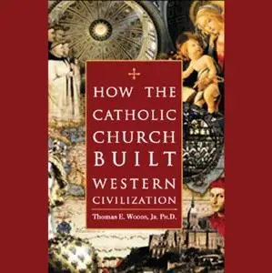 How the Catholic Church Built Western Civilization