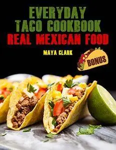 Everyday Taco Cookbook. Real Mexican Food.