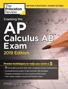 Cracking the AP Calculus AB Exam, 2019 Edition: Practice Tests & Proven Techniques to Help You Score a 5