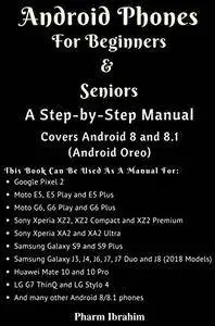 Android Phones For Beginners & Seniors: A Step-by-Step Manual (Covers Android 8 and 8.1 (Android Oreo))
