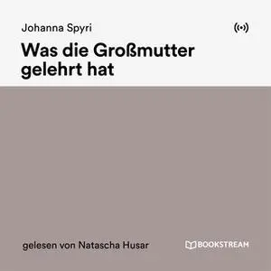 «Was die Großmutter gelehrt hat» by Johanna Spyri