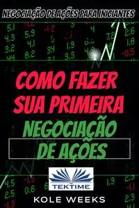 «Negociação De Ações Para Iniciantes» by Kole Weeks