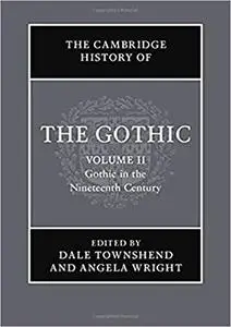 The Cambridge History of the Gothic: Volume 2, Gothic in the Nineteenth Century