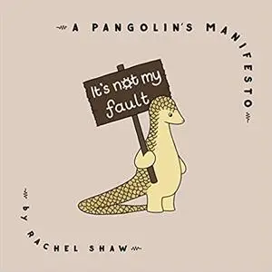 It's Not My Fault: A Pangolin's Manifesto