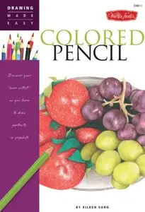 Colored Pencil: Discover your "inner artist" as you learn to draw a range of popular subjects in colored pencil