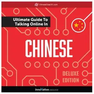 Learn Chinese: The Ultimate Guide to Talking Online in Chinese, Deluxe Edition [Audiobook]