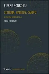 Sociologia generale. Sistema, habitus, campo (Vol. 2)