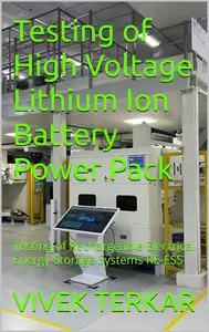 Testing of High Voltage Lithium Ion Battery Power Pack: Testing of Rechargeable Electrical Energy Storage Systems RE-ESS
