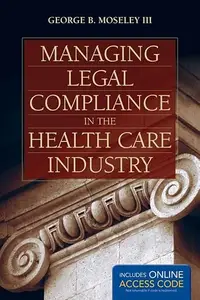 Managing Legal Compliance in the Health Care Industry