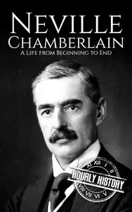 Neville Chamberlain: A Life from Beginning to End