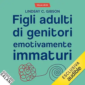 «Figli adulti di genitori emotivamente immaturi» Lindasy C. Gibson