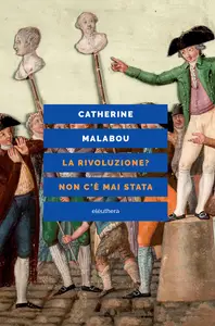 La rivoluzione? Non c'è mai stata - Catherine Malabou