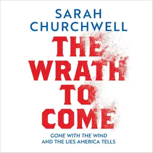 The Wrath to Come: Gone with the Wind and the Lies America Tells