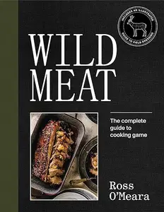 Wild Meat: From Field to Plate - Recipes from a Chef who Hunts (Repost)