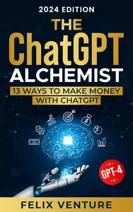 The ChatGPT Alchemist: 13 Ways to Make Money with ChatGPT