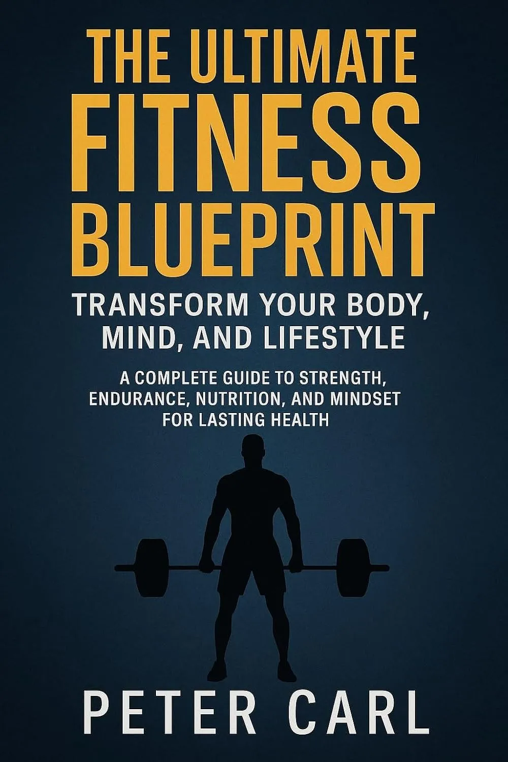 The Ultimate Fitness Blueprint Transform Your Body, Mind, and Lifestyle