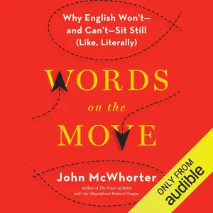 Words on the Move: Why English Won't - and Can't - Sit Still (Like, Literally) [Audiobook]