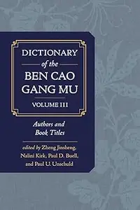 Dictionary of the Ben cao gang mu, Volume 3: Persons and Literary Sources