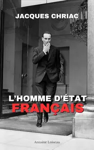Jacques Chirac : L’Homme d’État Français – Biographie Complète d’un Président (French Edition)