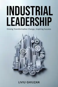 Industrial Leadership: Driving Transformative Change, Inspiring Success