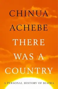 There Was A Country: A Personal History of Biafra