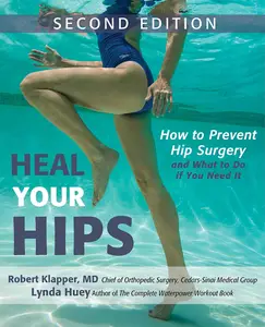 Heal Your Hips, Second Edition: How to Prevent Hip Surgery and What to Do If You Need It