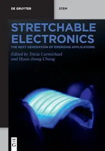 Stretchable Electronics: The Next Generation of Emerging Applications (De Gruyter STEM)
