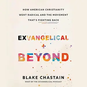 Exvangelical and Beyond: How American Christianity Went Radical and the Movement That's Fighting Back [Audiobook]