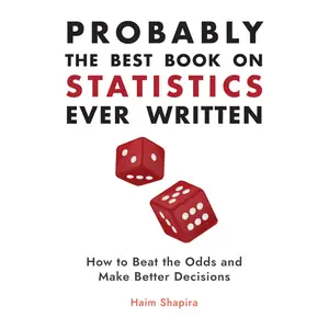 Probably the Best Book on Statistics Ever Written: How to Beat the Odds and Make Better Decisions [Audiobook]