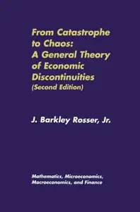 From Catastrophe to Chaos: A General Theory of Economic Discontinuities: Volume I: Mathematics, Microeconomics, Macroeconomics,