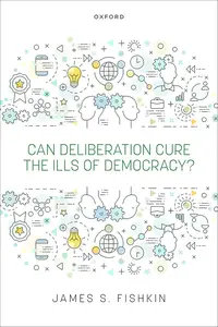 Can Deliberation Cure the Ills of Democracy?
