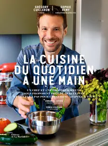 La Cuisine du quotidien à une main - Grégory Cuilleron, Sophie Remy