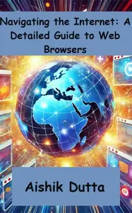 Navigating the Internet: A Detailed Guide to Web Browsers