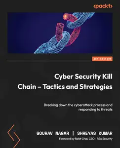 Cyber Security Kill Chain - Tactics and Strategies: Breaking down the cyberattack process and responding to threats