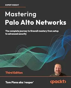 Mastering Palo Alto Networks (3rd Edition)