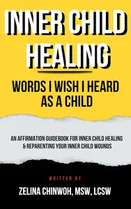 Inner Child Healing: Words I Wish I Heard As A Child