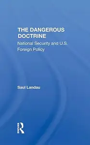 The Dangerous Doctrine: National Security and U.S. Foreign Policy