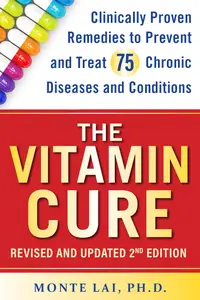 The Vitamin Cure: Clinically Proven Remedies to Prevent and Treat 75 Chronic Diseases and Conditions REVISED & UPDATED 2ND ED
