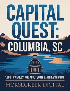 Capital Quest: Columbia SC: 1,000 Trivia Questions About South Carolina’s Capital