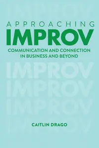 Approaching Improv: Communication and Connection in Business and Beyond