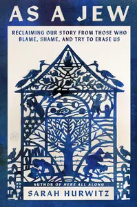 As a Jew: Reclaiming Our Story from Those Who Blame, Shame, and Try to Erase Us