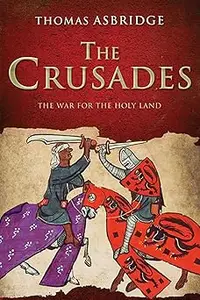 The Crusades: The Authoritative History of the War for the Holy Land
