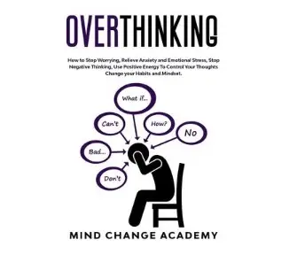 Overthinking: How To Stop Worrying, Relieve Anxiety And Emotional Stress, Stop Negative Thinking Use Positive Energy