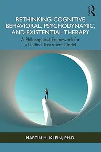 Rethinking Cognitive Behavioral, Psychodynamic, and Existential Therapy