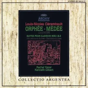 Rachel Yakar, Kenneth Gilbert - Louis-Nicolas Clérambault: Orphée, Médée, Suites pour clavecin Nos.1 & 2 (1992)