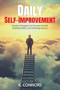 Daily Self-Improvement: Practical Strategies for Personal Growth, Building Habits, and Achieving Success