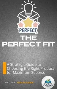 The Perfect Fit A Strategic Guide to Choosing the Right Product for Maximum Success
