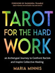 Tarot for the Hard Work: An Archetypal Journey to Confront Racism and Inspire Collective Healing